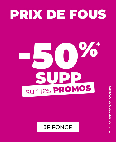 PRIX DE FOUS -50% SUPP sur les PROMOS